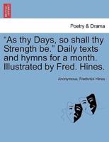 "As thy Days, so shall thy Strength be." Daily texts and hymns for a month. Illustrated by Fred. Hines.