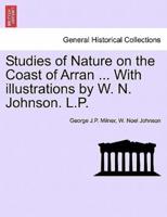Studies of Nature on the Coast of Arran ... With illustrations by W. N. Johnson. L.P.