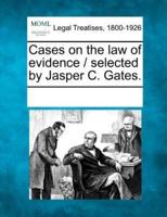 Cases on the Law of Evidence / Selected by Jasper C. Gates.