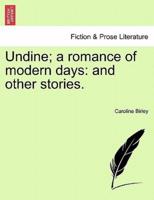 Undine; a romance of modern days: and other stories.