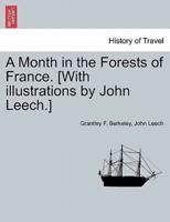 A Month in the Forests of France. [With Illustrations by John Leech.]