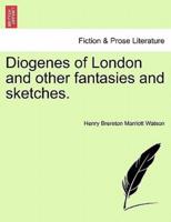 Diogenes of London and other fantasies and sketches.