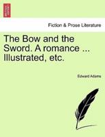The Bow and the Sword. A romance ... Illustrated, etc.