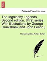 The Ingoldsby Legends ... Second Edition. [First Series. With Illustrations by George Cruikshank and John Leech.]