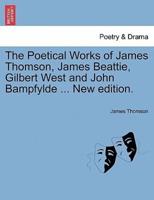 The Poetical Works of James Thomson, James Beattie, Gilbert West and John Bampfylde ... New edition.