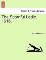 The Scornful Ladie. 1616.
