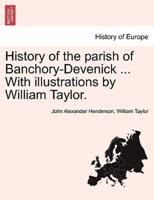 History of the parish of Banchory-Devenick ... With illustrations by William Taylor.