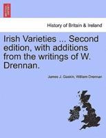 Irish Varieties ... Second Edition, With Additions from the Writings of W. Drennan.