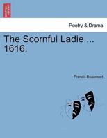 The Scornful Ladie ... 1616.