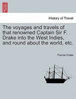 The voyages and travels of that renowned Captain Sir F. Drake into the West Indies, and round about the world, etc.