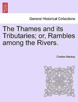 The Thames and its Tributaries; or, Rambles among the Rivers.