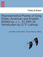 Representative Poems of Living Poets; American and English. [Edited by J. L. G.] With an Introductien by G. P. Lathrop.