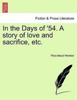 In the Days of '54. A story of love and sacrifice, etc.