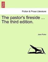 The pastor's fireside ... The third edition.