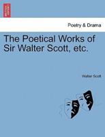 The Poetical Works of Sir Walter Scott, Etc.