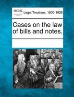 Cases on the Law of Bills and Notes.