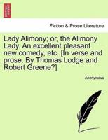 Lady Alimony; or, the Alimony Lady. An excellent pleasant new comedy, etc. [In verse and prose. By Thomas Lodge and Robert Greene?]