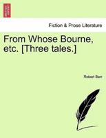 From Whose Bourne, etc. [Three tales.]