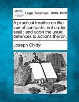 A Practical Treatise on the Law of Contracts, Not Under Seal