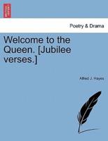 Welcome to the Queen. [Jubilee verses.]