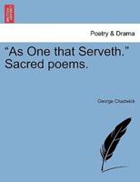 "As One that Serveth." Sacred poems.