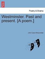 Westminster. Past and present. [A poem.]