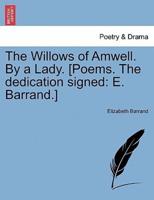The Willows of Amwell. By a Lady. [Poems. The dedication signed: E. Barrand.]