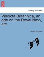 Vindicta Britannica, an ode on the Royal Navy, etc.