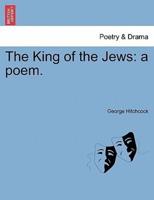 The King of the Jews: a poem.