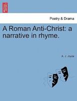 A Roman Anti-Christ: a narrative in rhyme.