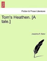 Tom's Heathen. [A tale.]