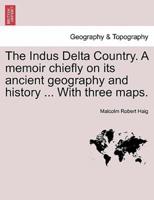 The Indus Delta Country. A memoir chiefly on its ancient geography and history ... With three maps.