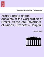 Further Report on the Accounts of the Corporation of Bristol, as the Late Governors of Queen Elizabeth's Hospital.