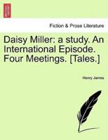Daisy Miller: a study. An International Episode. Four Meetings. [Tales.]