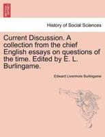Current Discussion. A collection from the chief English essays on questions of the time. Edited by E. L. Burlingame.