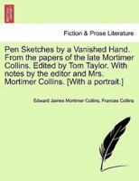 Pen Sketches by a Vanished Hand. From the papers of the late Mortimer Collins. Edited by Tom Taylor. With notes by the editor and Mrs. Mortimer Collins. [With a portrait.]