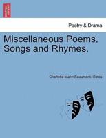 Miscellaneous Poems, Songs and Rhymes.