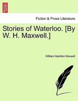Stories of Waterloo. [By W. H. Maxwell.]