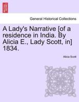 A Lady's Narrative [of a residence in India. By Alicia E., Lady Scott, in] 1834.