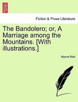 The Bandolero; or, A Marriage among the Mountains. [With illustrations.]