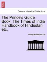 The Prince's Guide Book. The Times of India Handbook of Hindustan, etc.