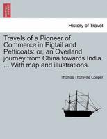 Travels of a Pioneer of Commerce in Pigtail and Petticoats: or, an Overland journey from China towards India. ... With map and illustrations.