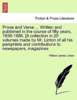 Prose and Verse ... Written and published in the course of fifty years, 1836-1886. [A collection in 20 volumes made by Mr. Linton of all his pamphlets and contributions to newspapers, magazines