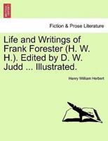 Life and Writings of Frank Forester (H. W. H.). Edited by D. W. Judd ... Illustrated.