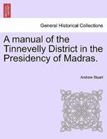 A manual of the Tinnevelly District in the Presidency of Madras.