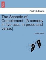 The Schoole of Complement. [A comedy in five acts, in prose and verse.]