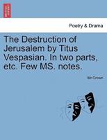 The Destruction of Jerusalem by Titus Vespasian. In two parts, etc. Few MS. notes.