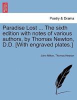 Paradise Lost ... The sixth edition with notes of various authors, by Thomas Newton, D.D. [With engraved plates.]