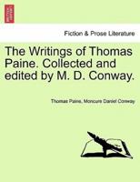 The Writings of Thomas Paine. Collected and Edited by M. D. Conway.