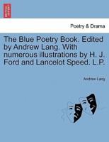 The Blue Poetry Book. Edited by Andrew Lang. With numerous illustrations by H. J. Ford and Lancelot Speed. L.P.